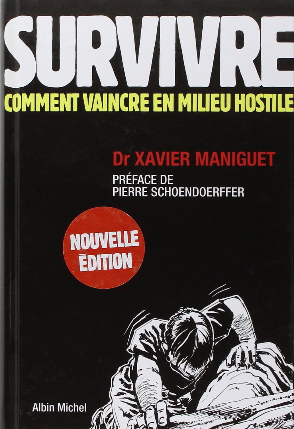 Édition revue et augmentée : "SURVIVRE. Comment vaincre en milieu hostile". Xavier MANIGUET. Outils de survie. survivre de xavier maniguet